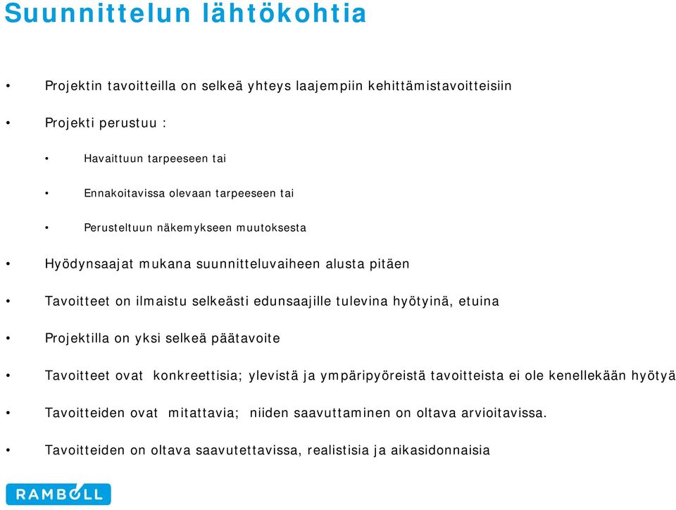 selkeästi edunsaajille tulevina hyötyinä, etuina Projektilla on yksi selkeä päätavoite Tavoitteet ovat konkreettisia; ylevistä ja ympäripyöreistä