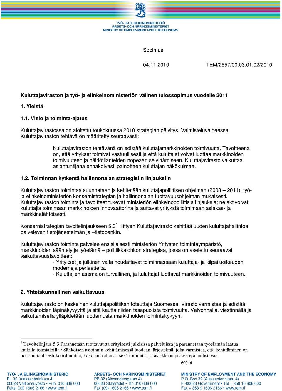 Tavoitteena on, että yritykset toimivat vastuullisesti ja että kuluttajat voivat luottaa markkinoiden toimivuuteen ja häiriötilanteiden nopeaan selvittämiseen.