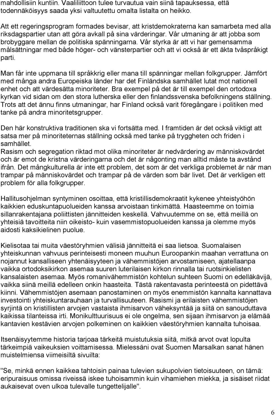 Vår utmaning är att jobba som brobyggare mellan de politiska spänningarna.