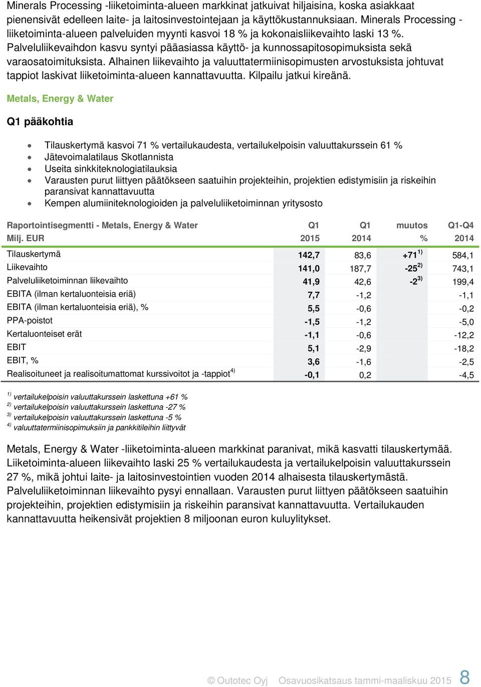 Palveluliikevaihdon kasvu syntyi pääasiassa käyttö- ja kunnossapitosopimuksista sekä varaosatoimituksista.