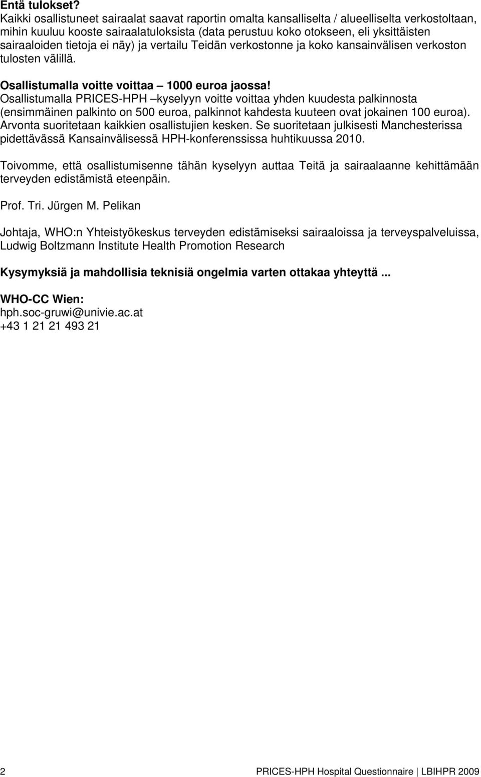 tietoja ei näy) ja vertailu Teidän verkostonne ja koko kansainvälisen verkoston tulosten välillä. Osallistumalla voitte voittaa 1000 euroa jaossa!