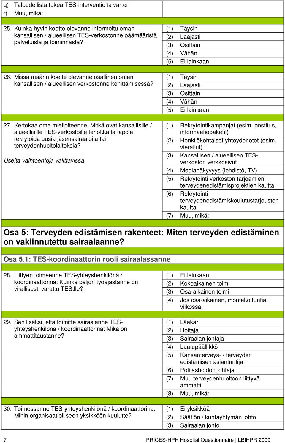 Kertokaa oma mielipiteenne: Mitkä ovat kansallisille / alueellisille TES-verkostoille tehokkaita tapoja rekrytoida uusia jäsensairaaloita tai terveydenhuoltolaitoksia? (1) Rekrytointikampanjat (esim.