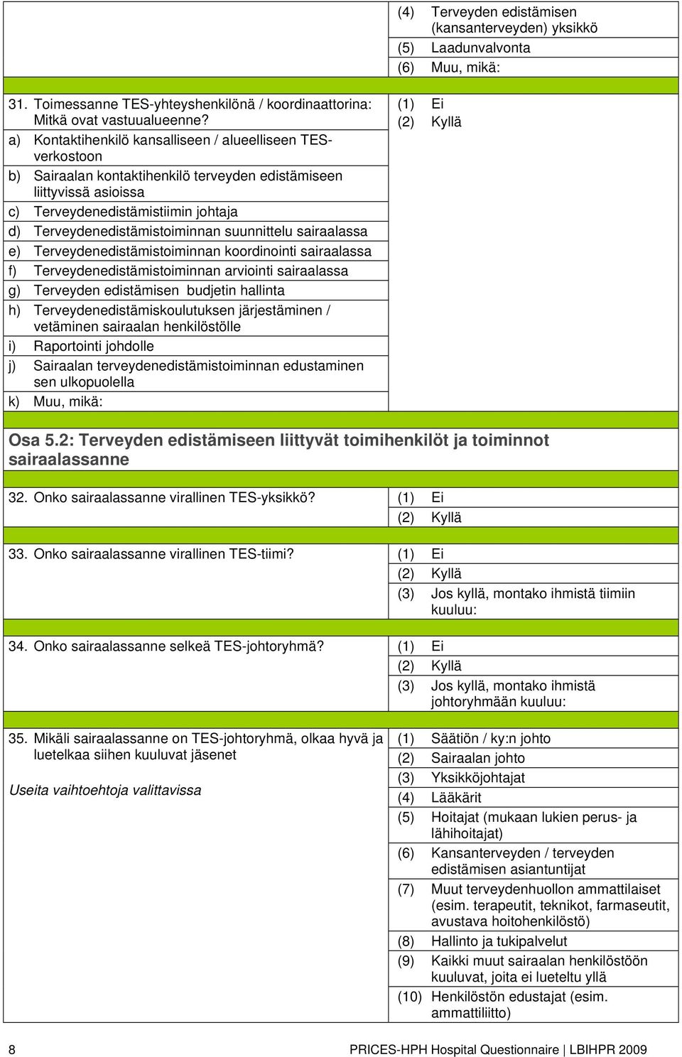 Terveydenedistämistoiminnan suunnittelu sairaalassa e) Terveydenedistämistoiminnan koordinointi sairaalassa f) Terveydenedistämistoiminnan arviointi sairaalassa g) Terveyden edistämisen budjetin