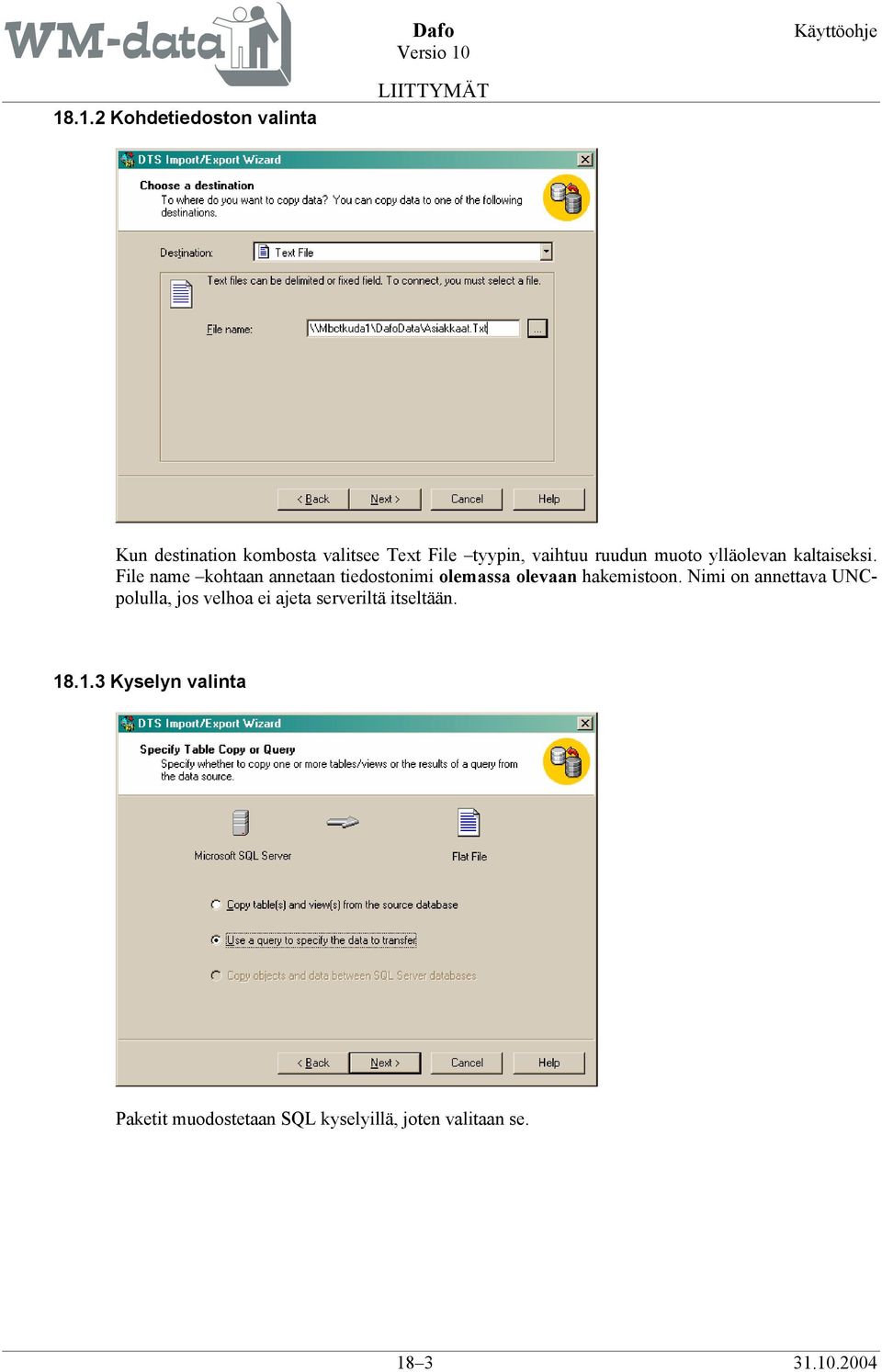 File name kohtaan annetaan tiedostonimi olemassa olevaan hakemistoon.