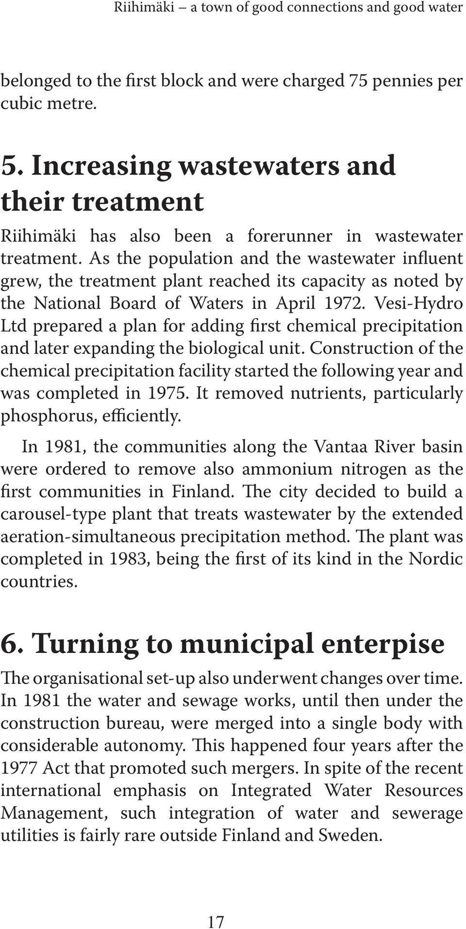 As the population and the wastewater influent grew, the treatment plant reached its capacity as noted by the National Board of Waters in April 1972.