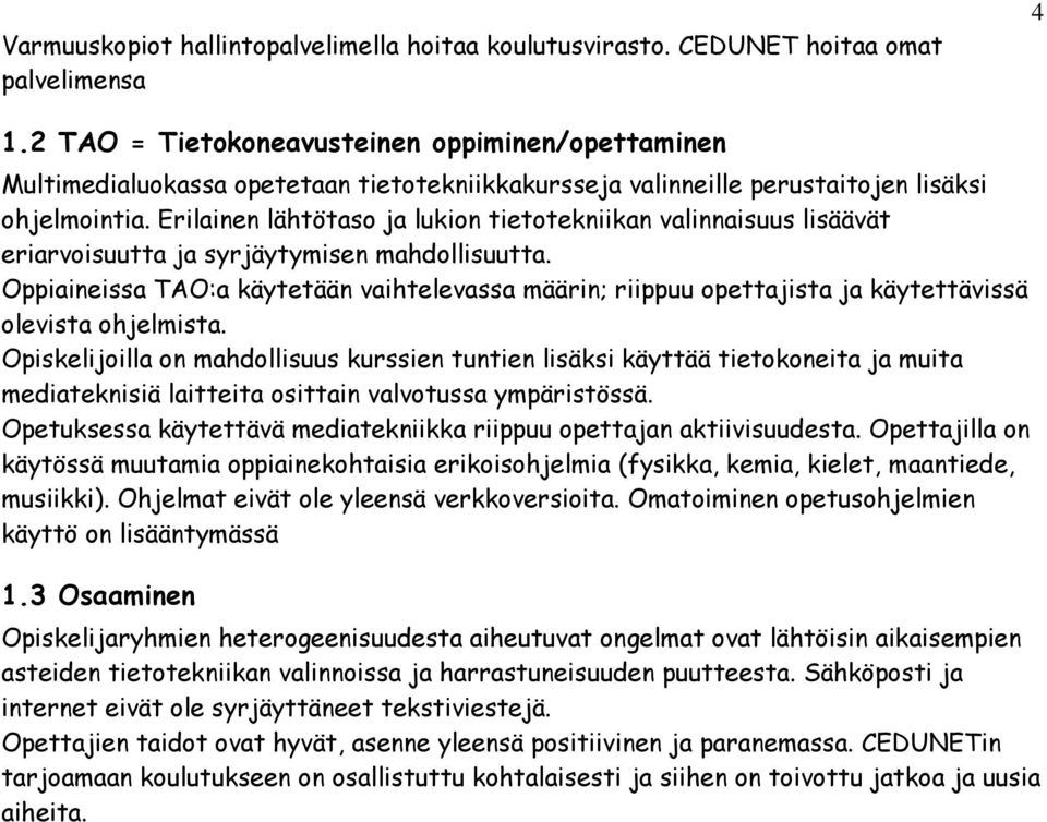 Erilainen lähtötaso ja lukion tietotekniikan valinnaisuus lisäävät eriarvoisuutta ja syrjäytymisen mahdollisuutta.