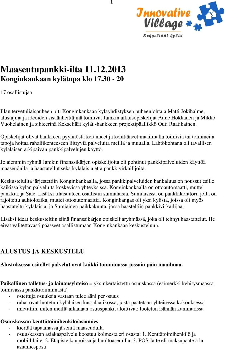 Hokkanen ja Mikko Vuohelainen ja sihteerinä Kekseliäät kylät -hankkeen projektipäällikkö Outi Raatikainen.