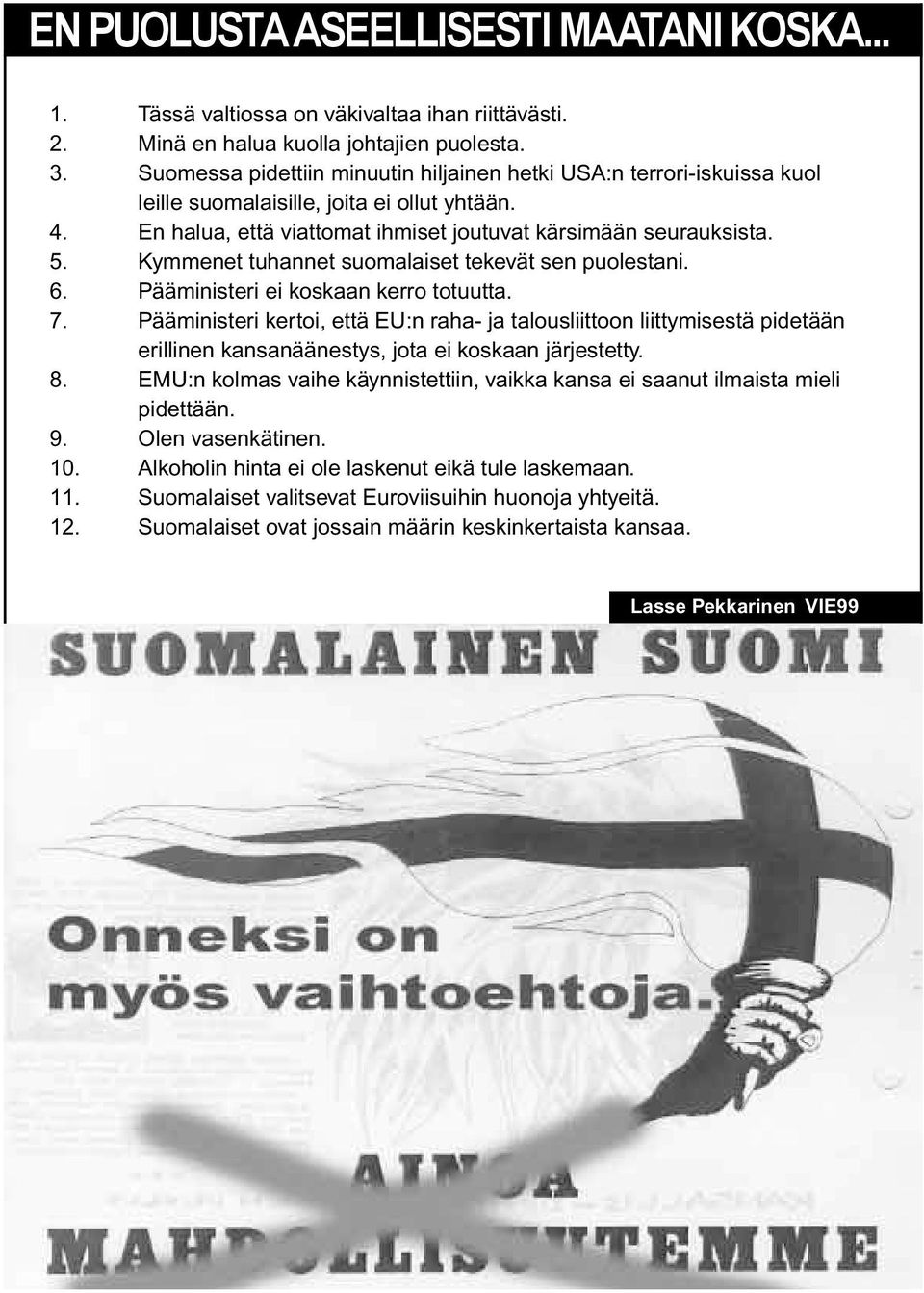 Kymmenet tuhannet suomalaiset tekevät sen puolestani. 6. Pääministeri ei koskaan kerro totuutta. 7.