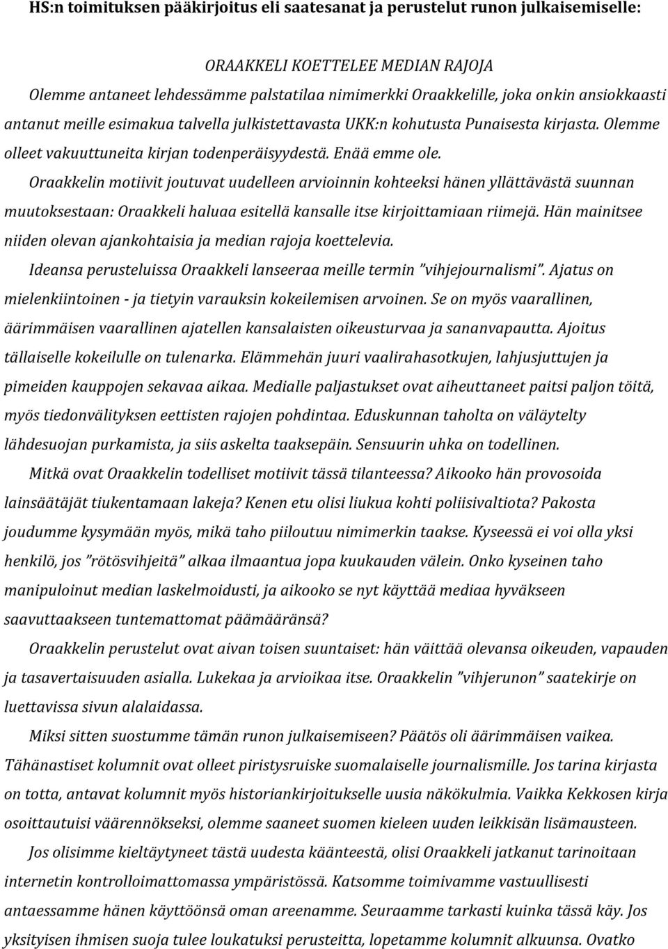 Oraakkelin motiivit joutuvat uudelleen arvioinnin kohteeksi hänen yllättävästä suunnan muutoksestaan: Oraakkeli haluaa esitellä kansalle itse kirjoittamiaan riimejä.