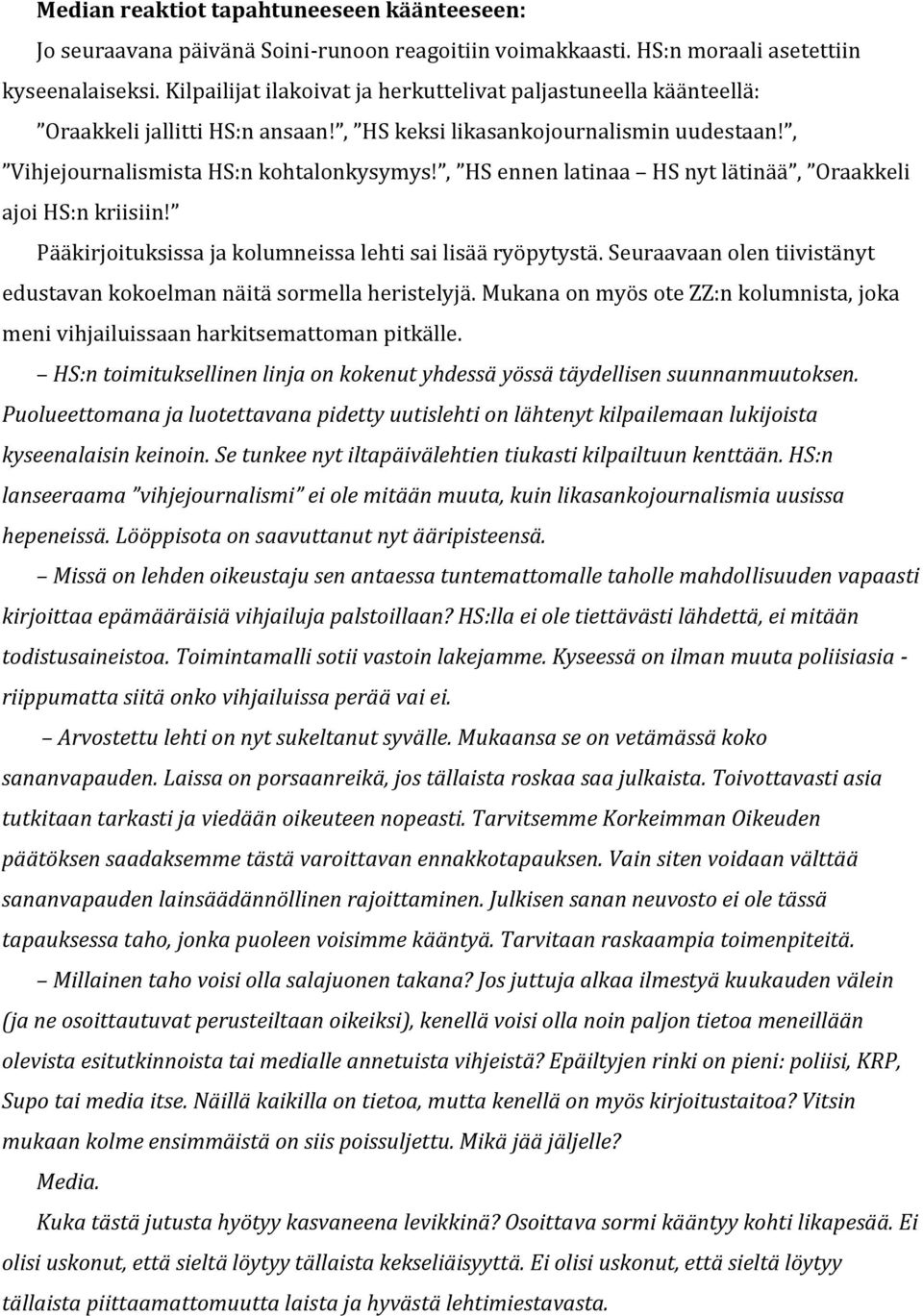 , HS ennen latinaa HS nyt lätinää, Oraakkeli ajoi HS:n kriisiin! Pääkirjoituksissa ja kolumneissa lehti sai lisää ryöpytystä.