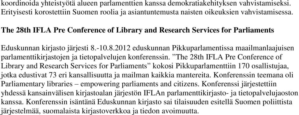 The 28th IFLA Pre Conference of Library and Research Services for Parliaments kokosi Pikkuparlamenttiin 170 osallistujaa, jotka edustivat 73 eri kansallisuutta ja mailman kaikkia mantereita.