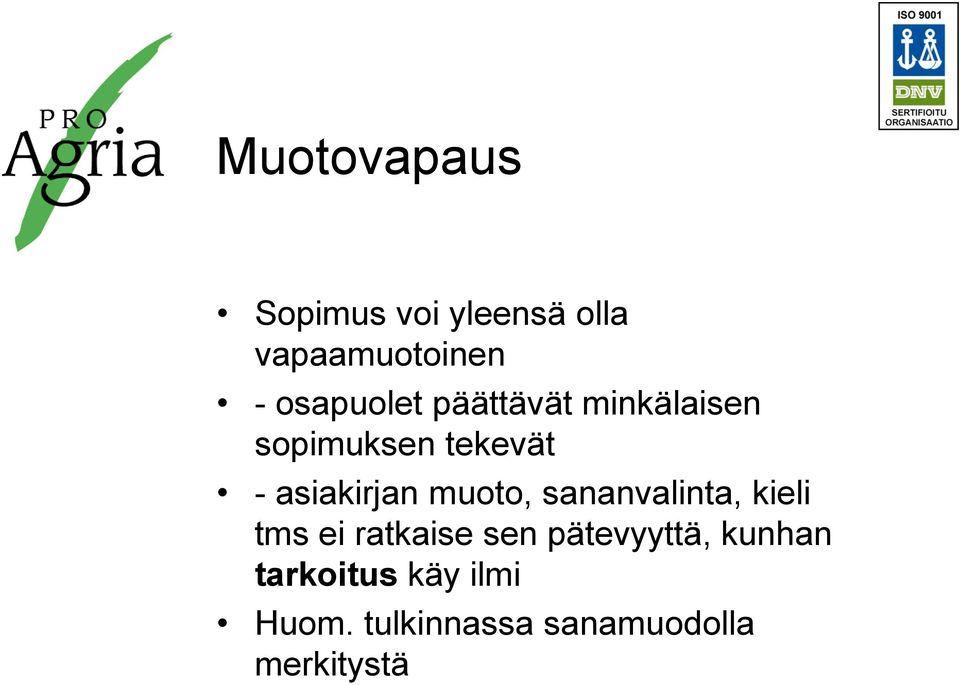 asiakirjan muoto, sananvalinta, kieli tms ei ratkaise sen