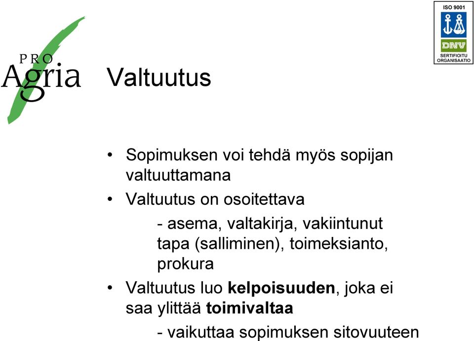 (salliminen), toimeksianto, prokura Valtuutus luo