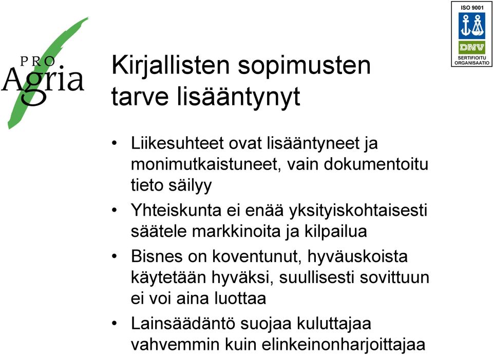 säätele markkinoita ja kilpailua Bisnes on koventunut, hyväuskoista käytetään hyväksi,