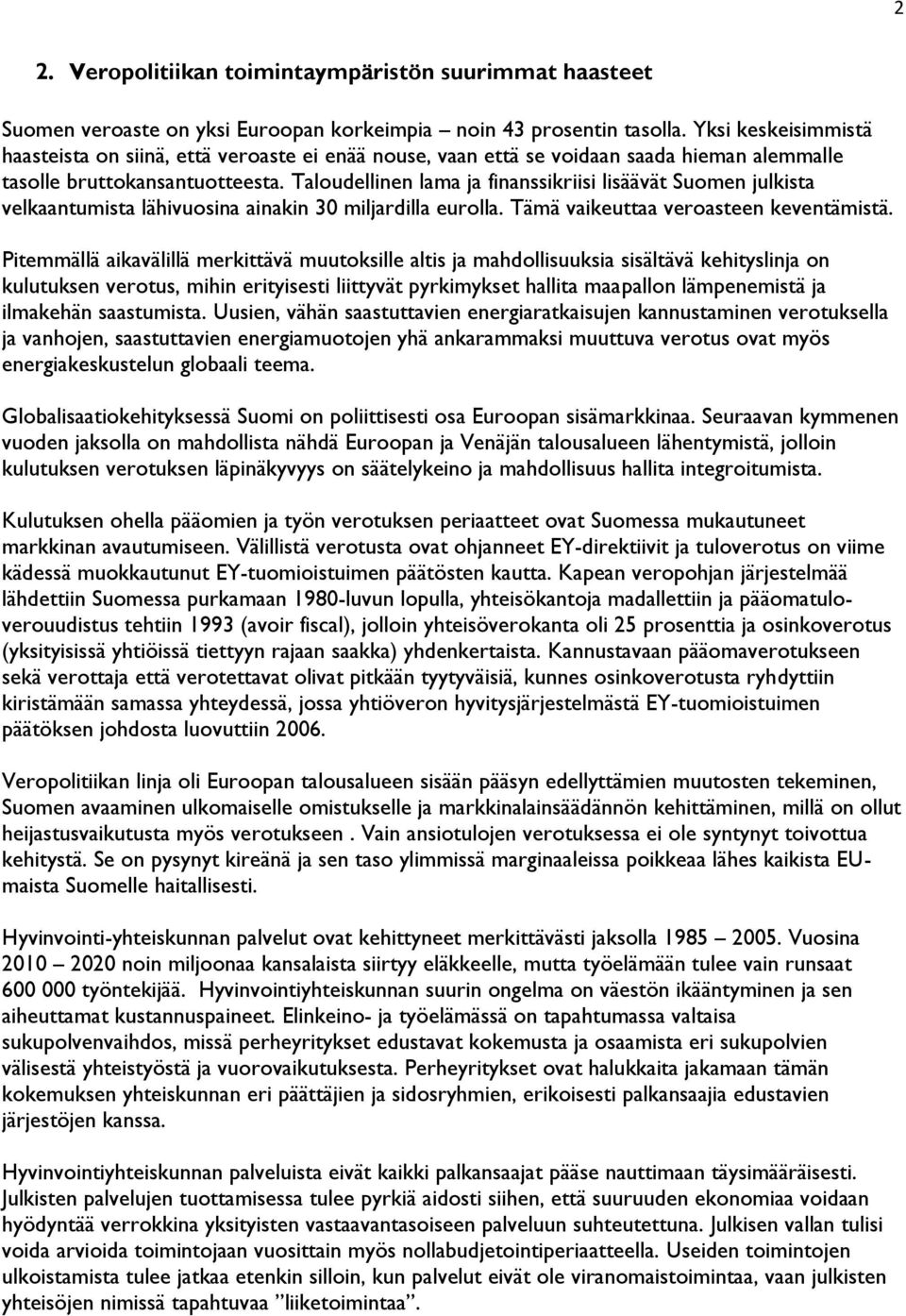 Taloudellinen lama ja finanssikriisi lisäävät Suomen julkista velkaantumista lähivuosina ainakin 30 miljardilla eurolla. Tämä vaikeuttaa veroasteen keventämistä.