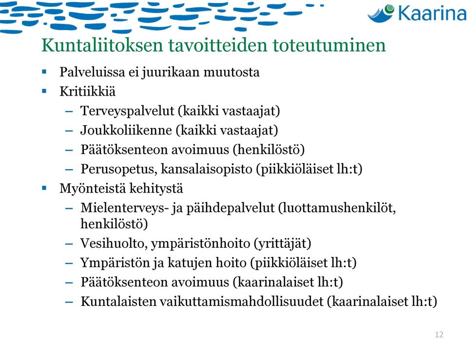 kehitystä Mielenterveys- ja päihdepalvelut (luottamushenkilöt, henkilöstö) Vesihuolto, ympäristönhoito (yrittäjät) Ympäristön ja