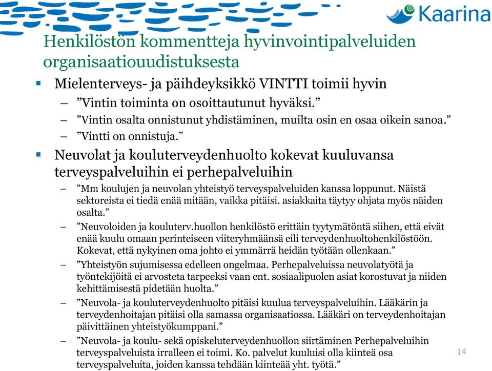 Neuvolat ja kouluterveydenhuolto kokevat kuuluvansa terveyspalveluihin ei perhepalveluihin Mm koulujen ja neuvolan yhteistyö terveyspalveluiden kanssa loppunut.