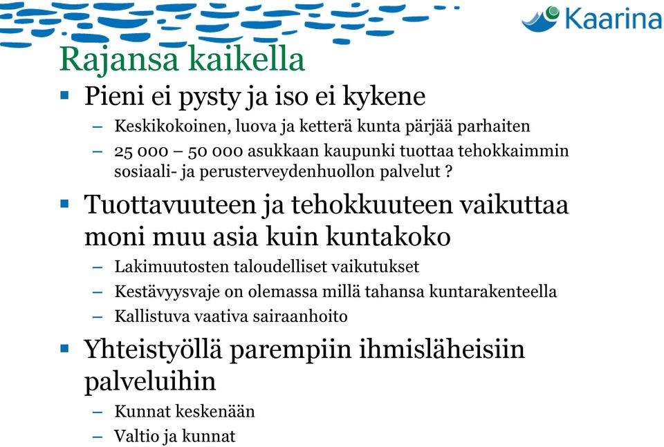 Tuottavuuteen ja tehokkuuteen vaikuttaa moni muu asia kuin kuntakoko Lakimuutosten taloudelliset vaikutukset