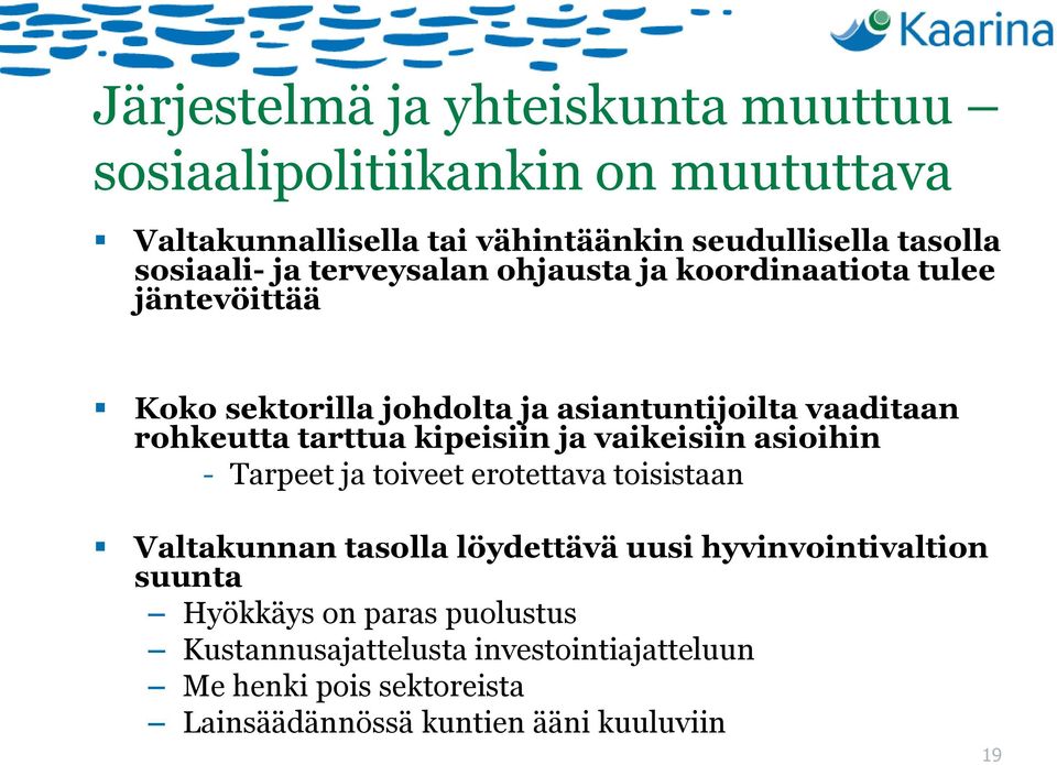 tarttua kipeisiin ja vaikeisiin asioihin - Tarpeet ja toiveet erotettava toisistaan Valtakunnan tasolla löydettävä uusi