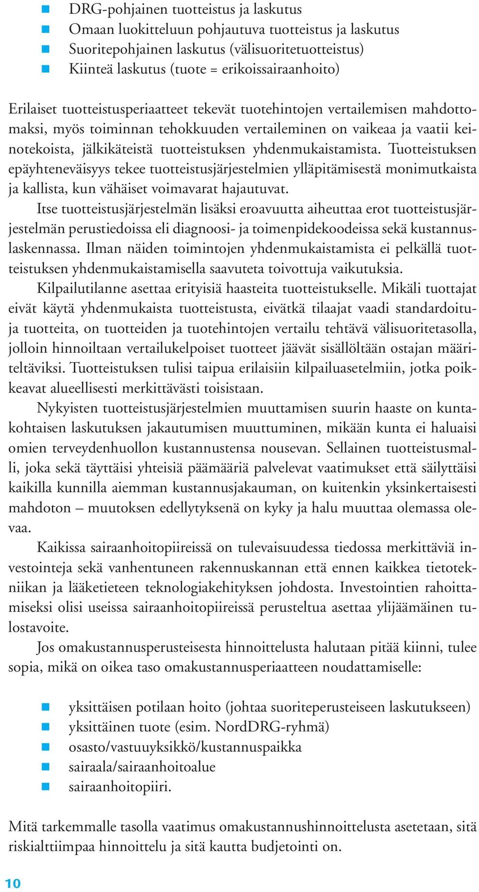 yhdenmukaistamista. Tuotteistuksen epäyhteneväisyys tekee tuotteistusjärjestelmien yl läpitämisestä monimutkaista ja kallista, kun vähäiset voimavarat hajautuvat.