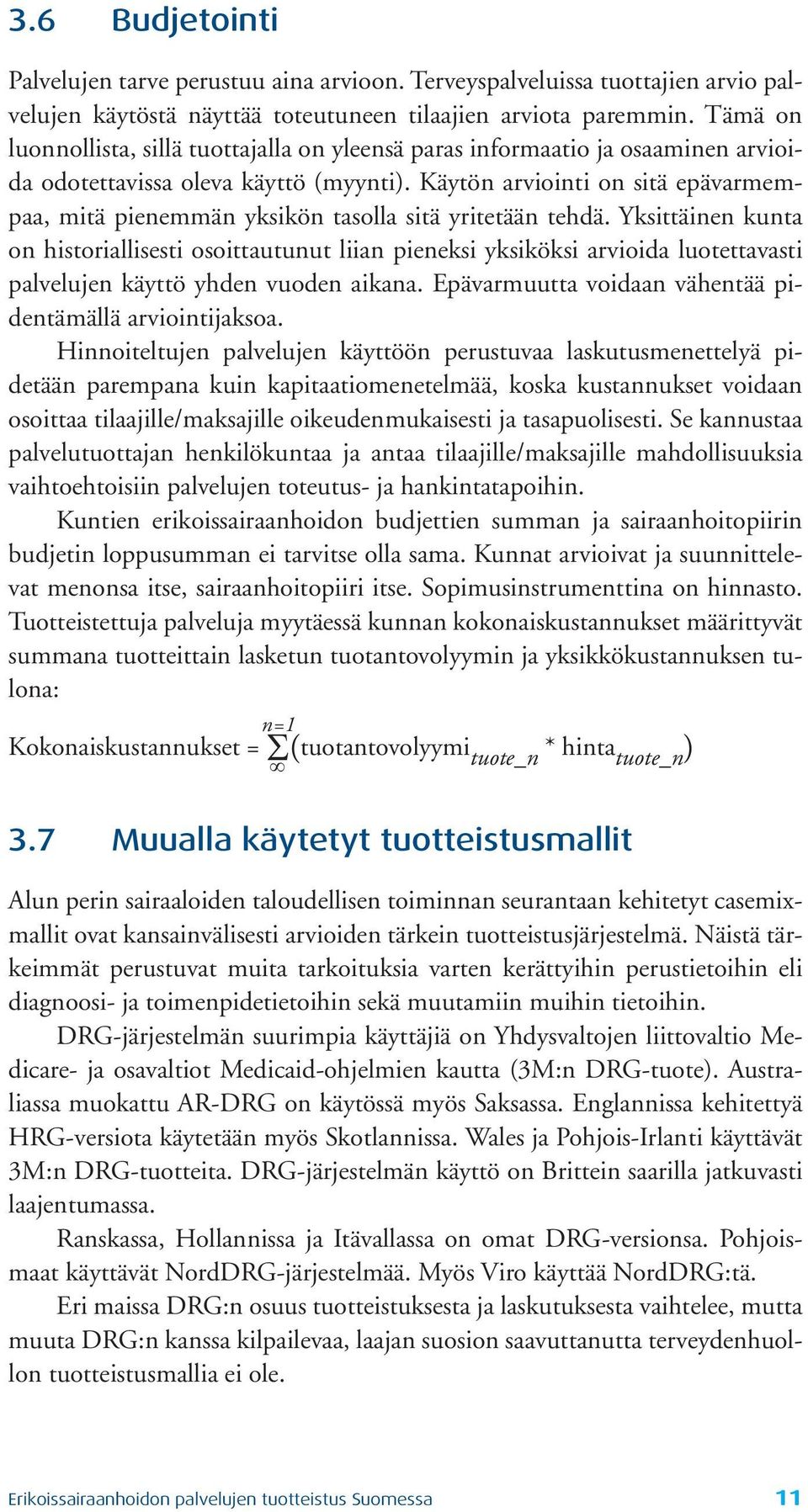 Käytön arviointi on sitä epävarmempaa, mitä pienemmän yksikön tasolla sitä yri te tään tehdä.