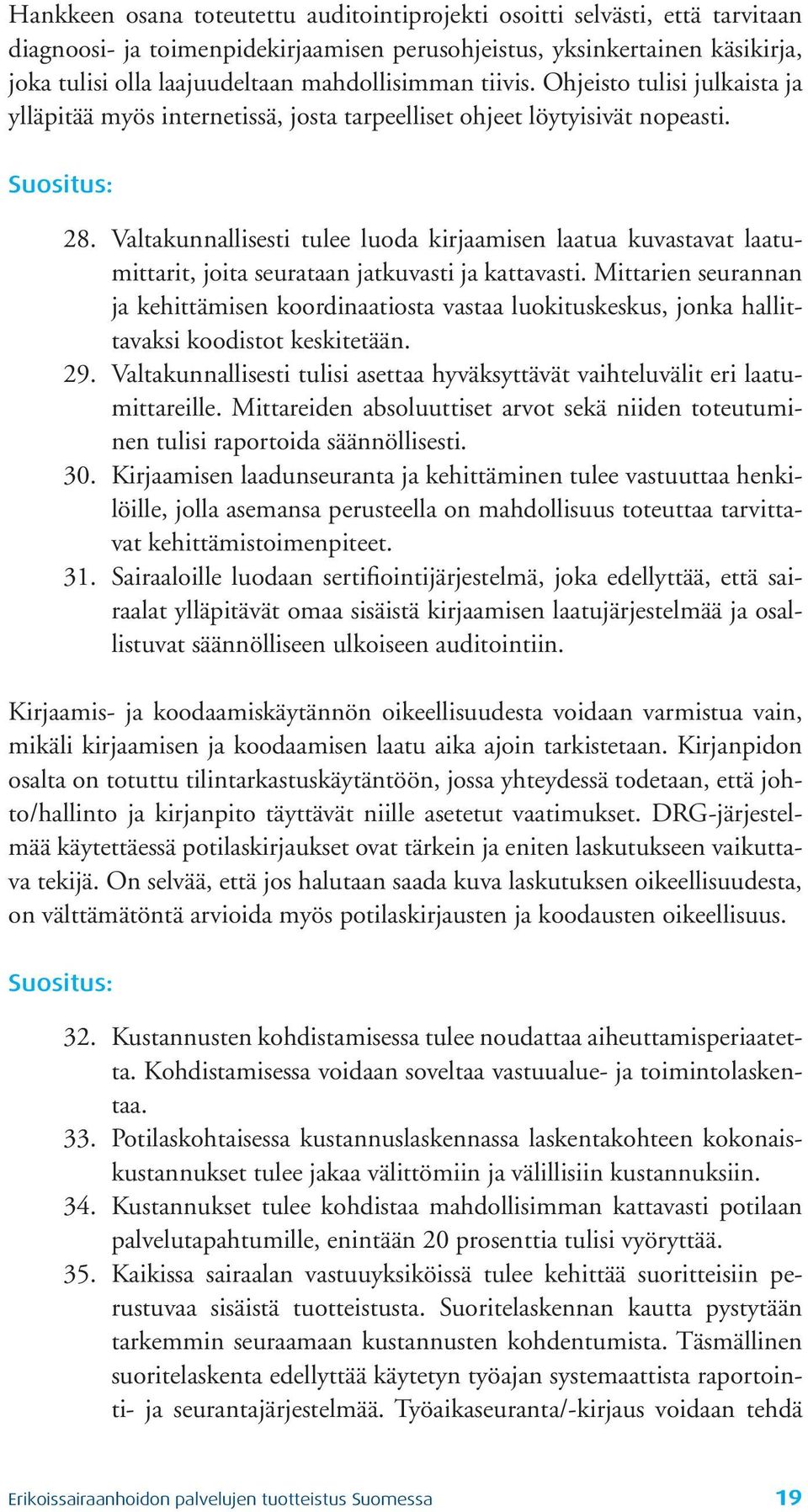 Valtakunnallisesti tulee luoda kirjaamisen laatua kuvastavat laatumittarit, joita seu ra taan jatku vasti ja kattavasti.