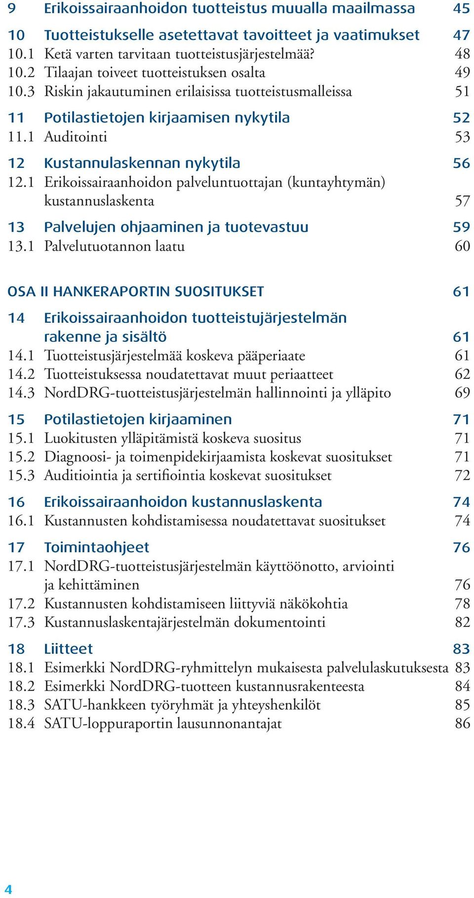 1 Auditointi 53 12 Kustannulaskennan nykytila 56 12.1 Erikoissairaanhoidon palveluntuottajan (kuntayhtymän) kustannuslaskenta 57 13 Palvelujen ohjaaminen ja tuotevastuu 59 13.