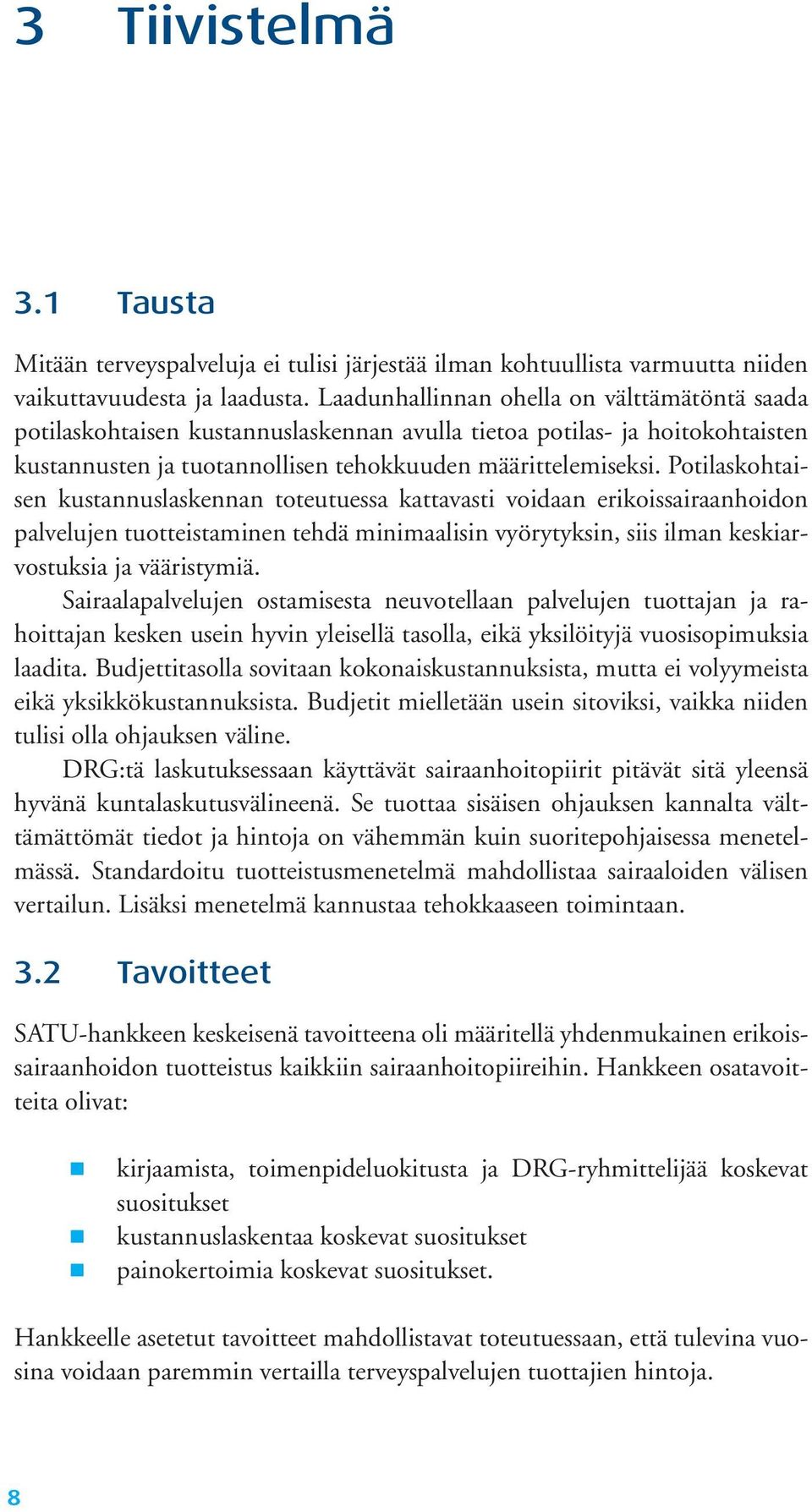 Potilaskohtaisen kustannuslaskennan toteutuessa kat tavasti voidaan eri kois sai raanhoidon palvelujen tuotteistaminen tehdä minimaalisin vyörytyksin, siis ilman keskiarvos tuksia ja vääristymiä.