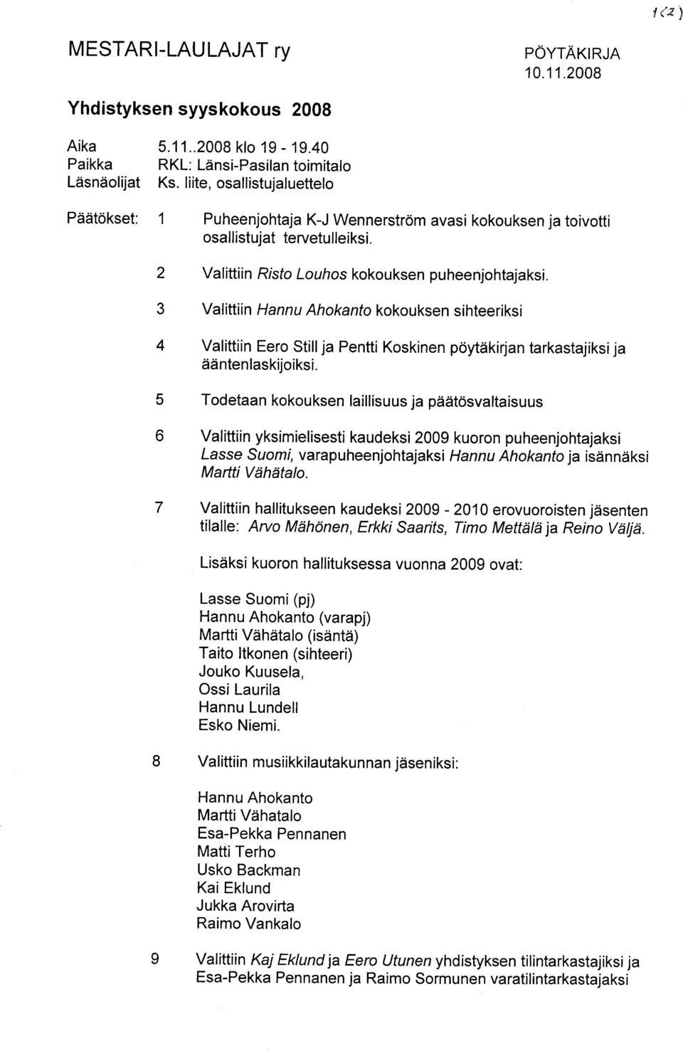 3 Valittiin Hannu Ahokanto kokouksen sihteeriksi 4 Valittiin Eero Stillja Pentti Koskinen pdytiikirjan tarkastajiksija ddntenlaskijoiksi.