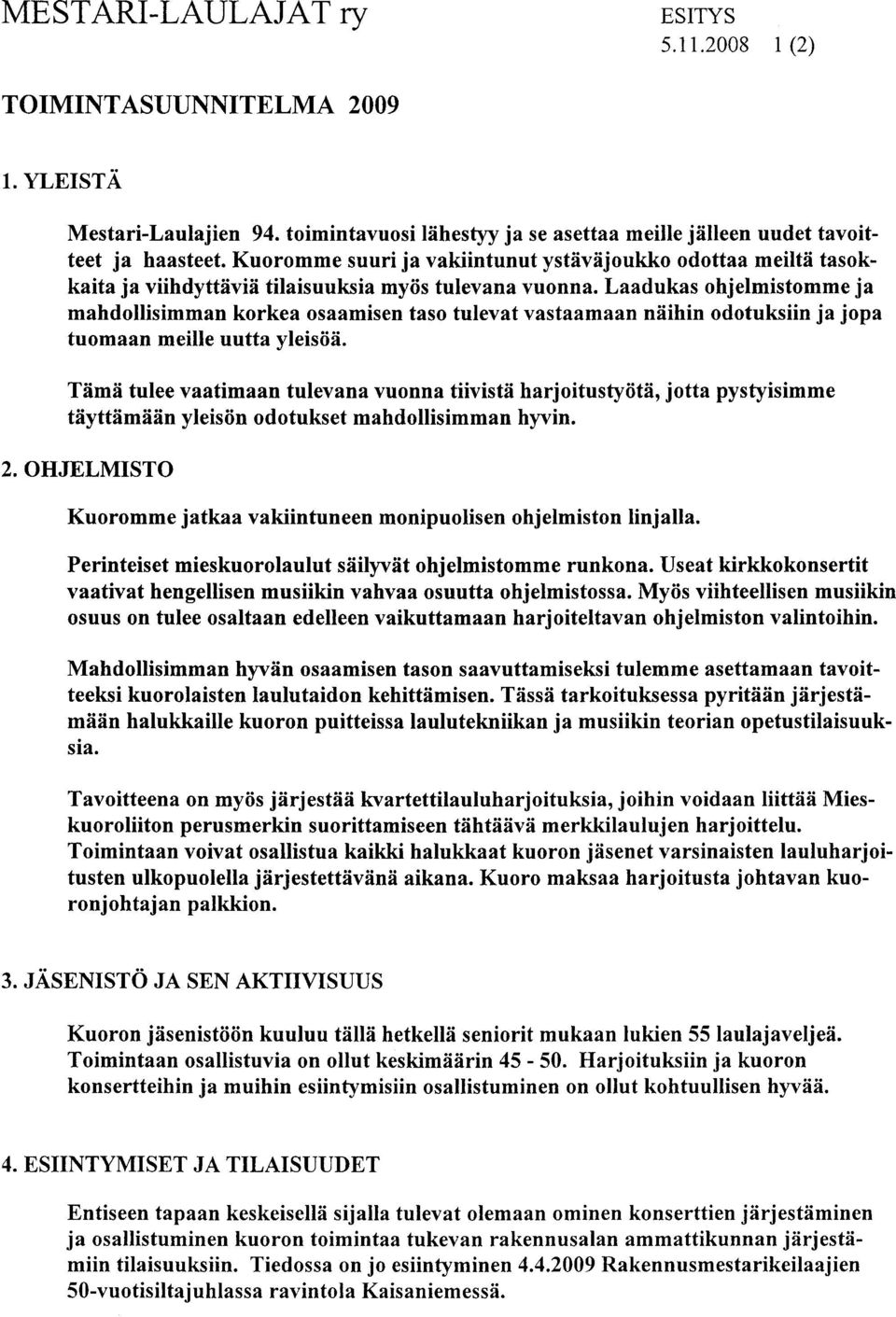 Laadukas ohjelmistomme ja mahdollisimman korkea osaamisen taso tulevat vastaamaan niiihin odotuksiin ja jopa tuomaan meille uutta vleisiiii.