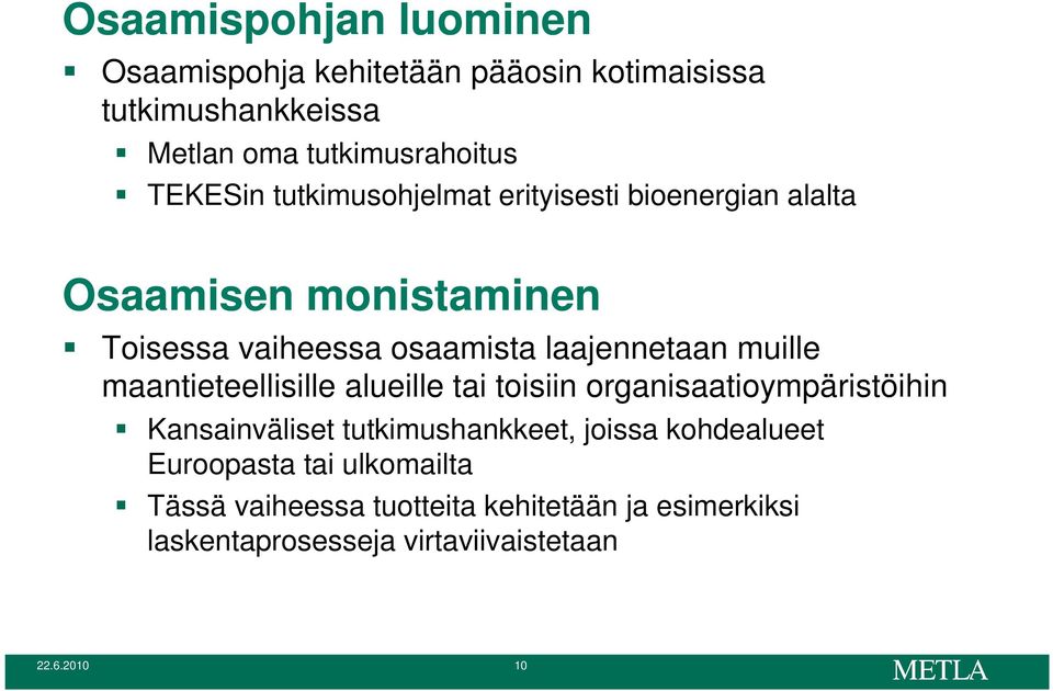 maantieteellisille alueille tai toisiin organisaatioympäristöihin Kansainväliset tutkimushankkeet, joissa kohdealueet