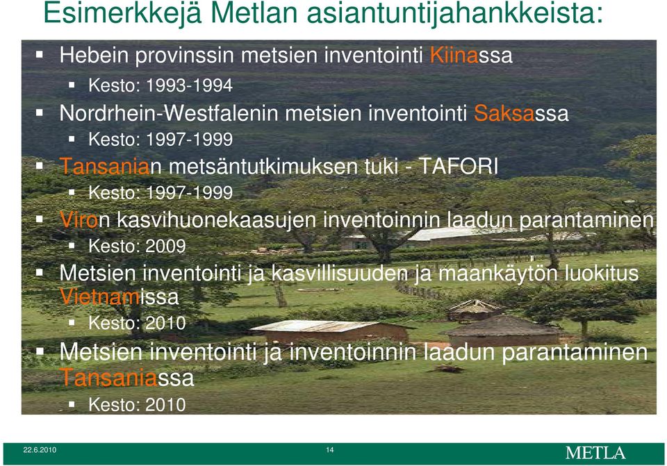 1997-1999 Viron kasvihuonekaasujen inventoinnin laadun parantaminen Kesto: 2009 Metsien inventointi ja kasvillisuuden ja