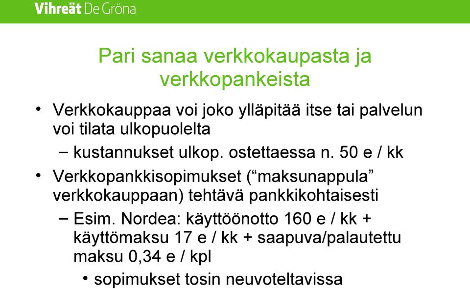 50 e / kk Verkkopankkisopimukset ( maksunappula verkkokauppaan) tehtävä pankkikohtaisesti Esim.