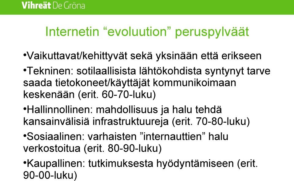 60-70-luku) Hallinnollinen: mahdollisuus ja halu tehdä kansainvälisiä infrastruktuureja (erit.