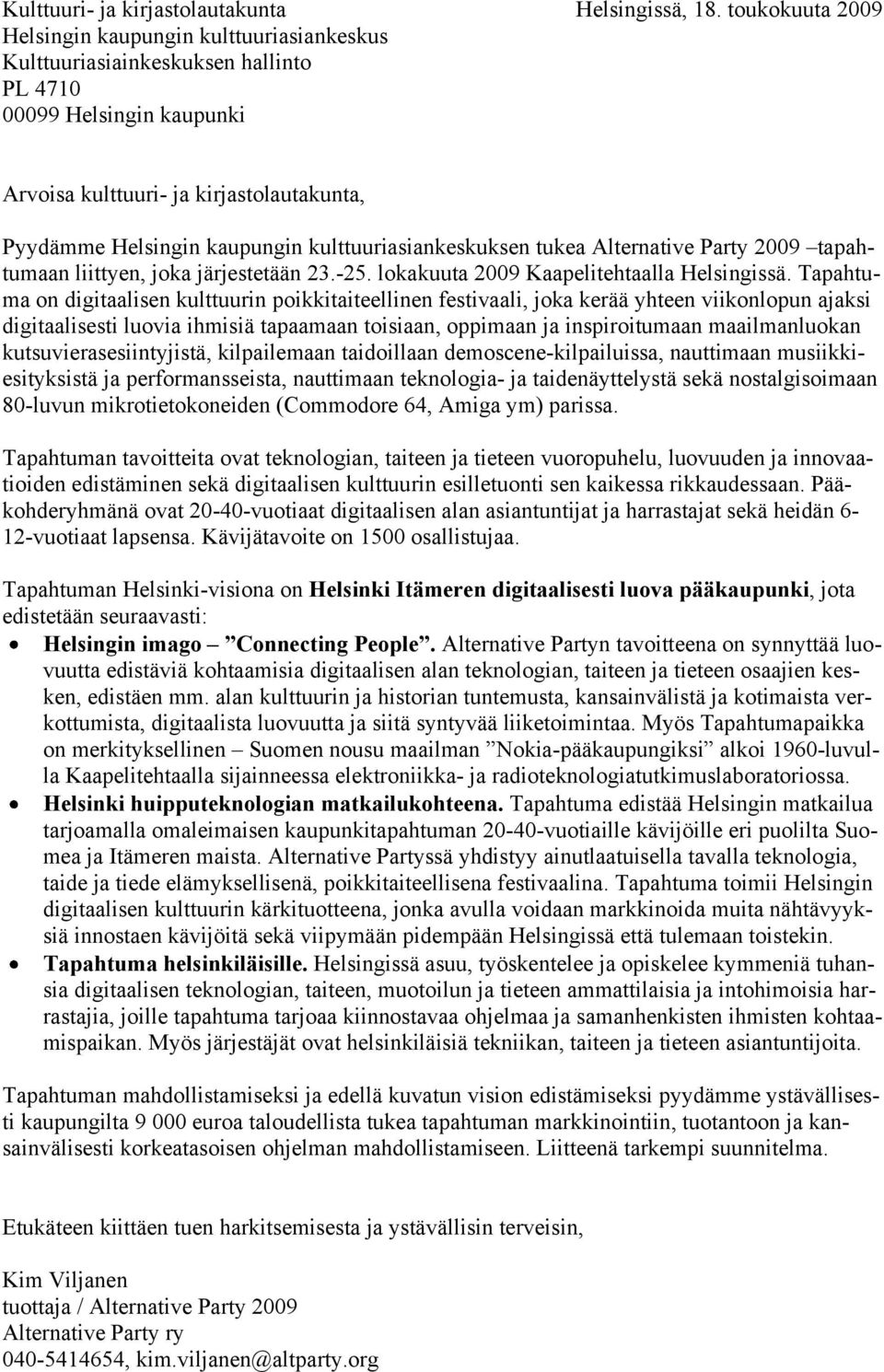 kulttuuriasiankeskuksen tukea Alternative Party 2009 tapahtumaan liittyen, joka järjestetään 23.-25. lokakuuta 2009 Kaapelitehtaalla Helsingissä.