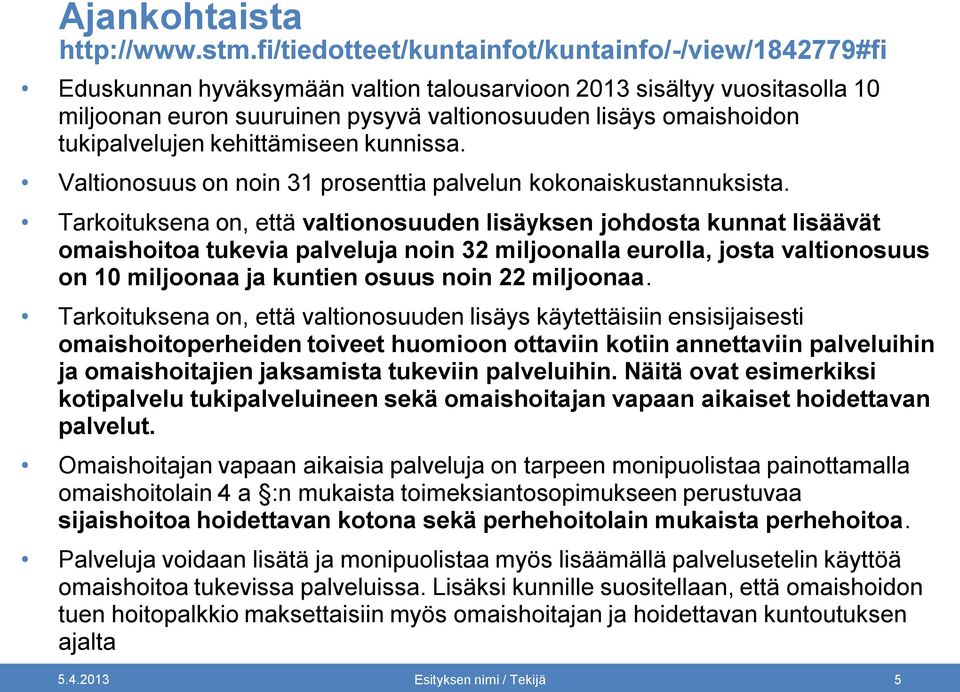 tukipalvelujen kehittämiseen kunnissa. Valtionosuus on noin 31 prosenttia palvelun kokonaiskustannuksista.