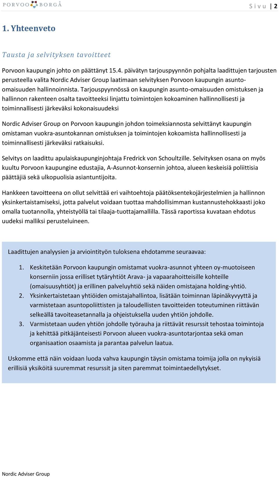 Tarjouspyynnössä on kaupungin asunto-omaisuuden omistuksen ja hallinnon rakenteen osalta tavoitteeksi linjattu toimintojen kokoaminen hallinnollisesti ja toiminnallisesti järkeväksi kokonaisuudeksi