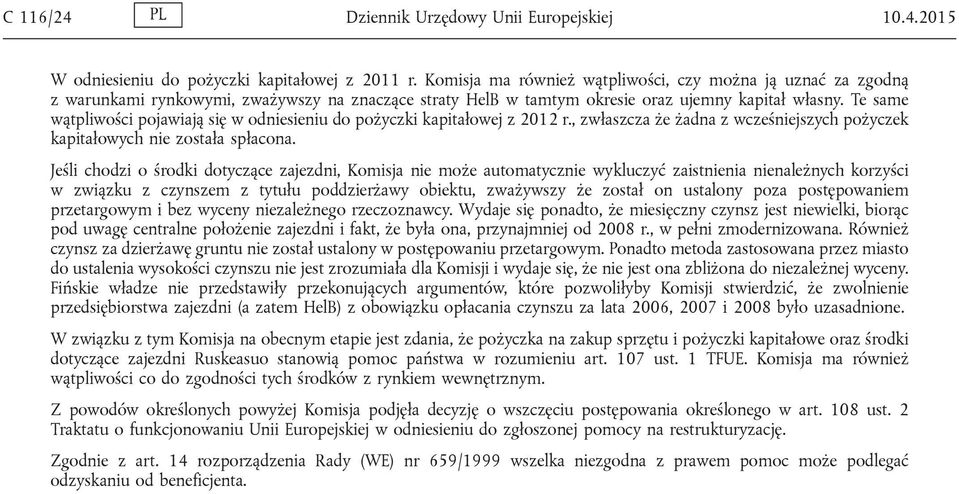 Te same wątpliwości pojawiają się w odniesieniu do pożyczki kapitałowej z 2012 r., zwłaszcza że żadna z wcześniejszych pożyczek kapitałowych nie została spłacona.