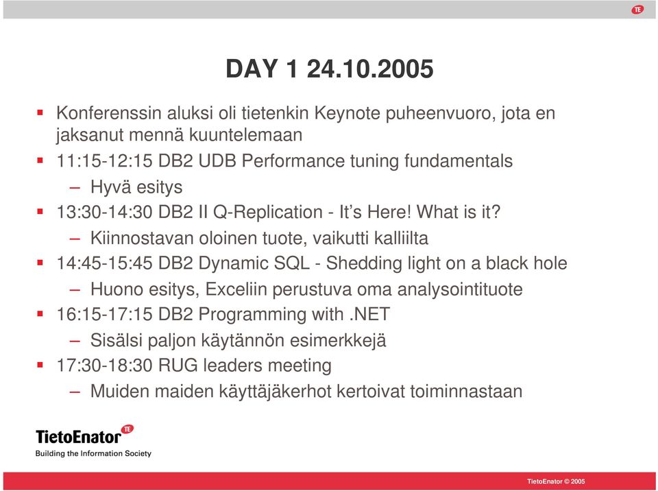 fundamentals Hyvä esitys 13:30-14:30 DB2 II Q-Replication - It s Here! What is it?