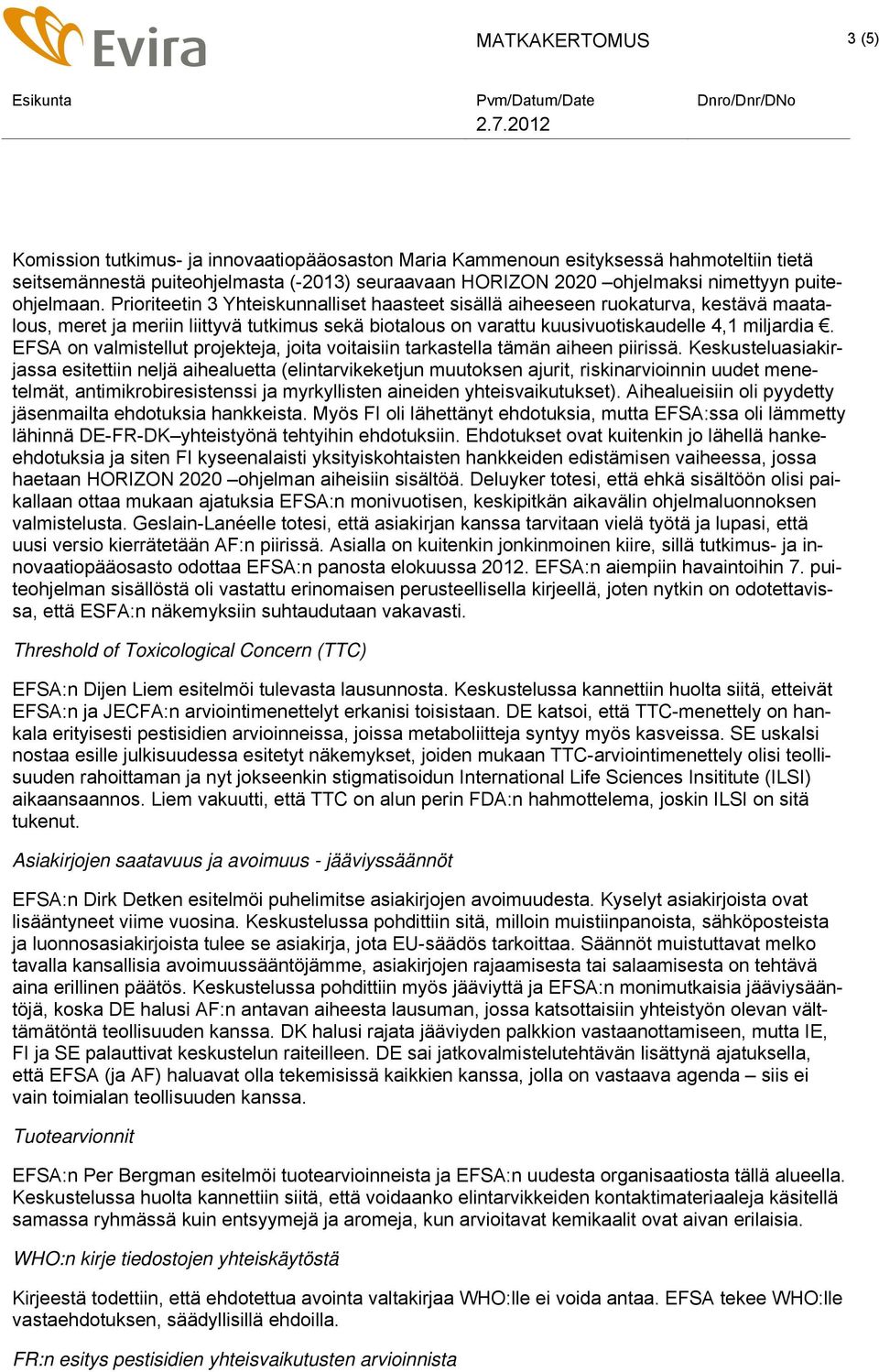 EFSA on valmistellut projekteja, joita voitaisiin tarkastella tämän aiheen piirissä.