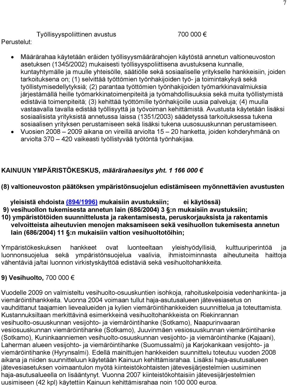 sekä työllistymisedellytyksiä; (2) parantaa työttömien työnhakijoiden työmarkkinavalmiuksia järjestämällä heille työmarkkinatoimenpiteitä ja työmahdollisuuksia sekä muita työllistymistä edistäviä