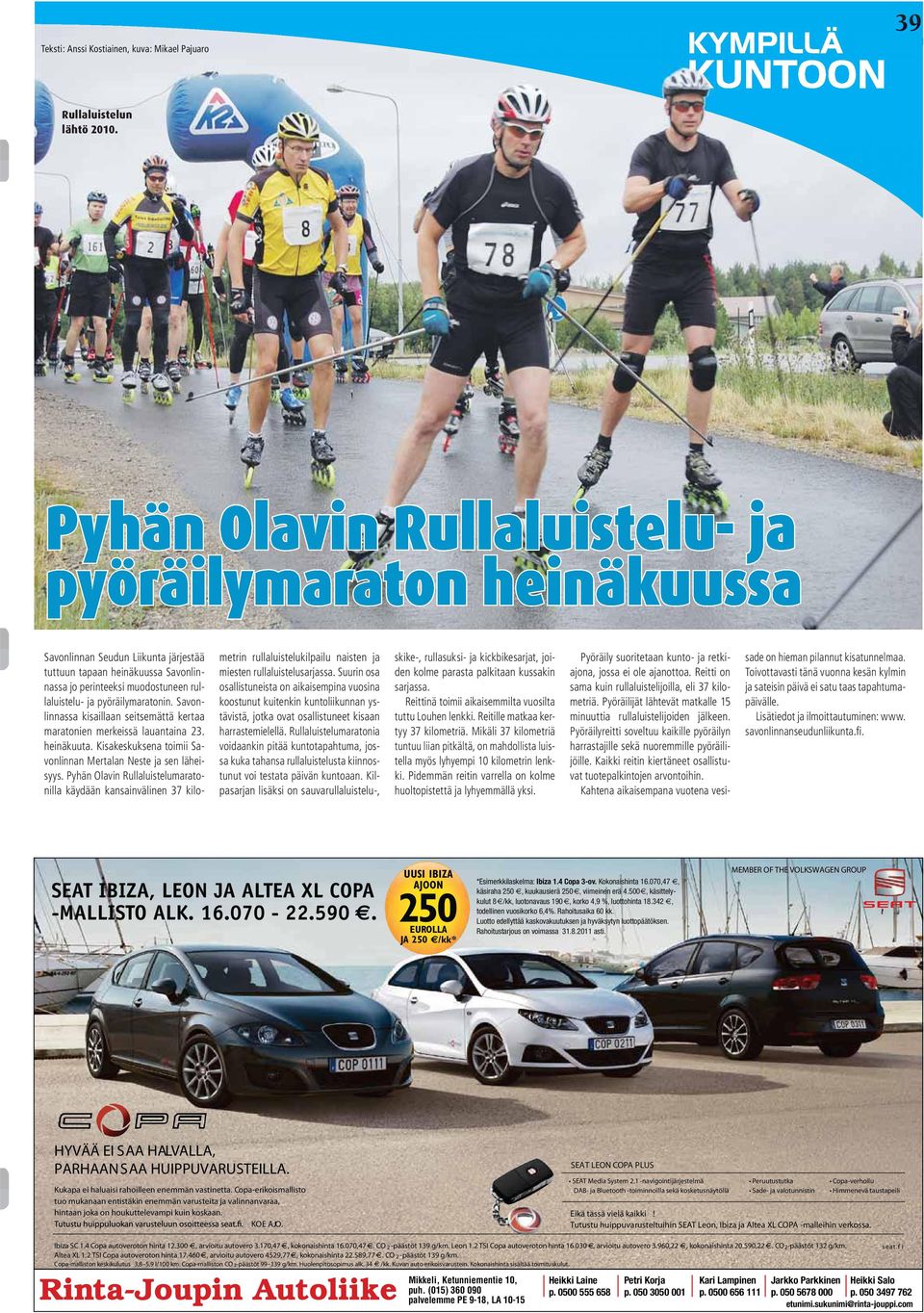 pyöräilymaratonin. Savonlinnassa kisaillaan seitsemättä kertaa maratonien merkeissä lauantaina 23. heinäkuuta. Kisakeskuksena toimii Savonlinnan Mertalan Neste ja sen läheisyys.