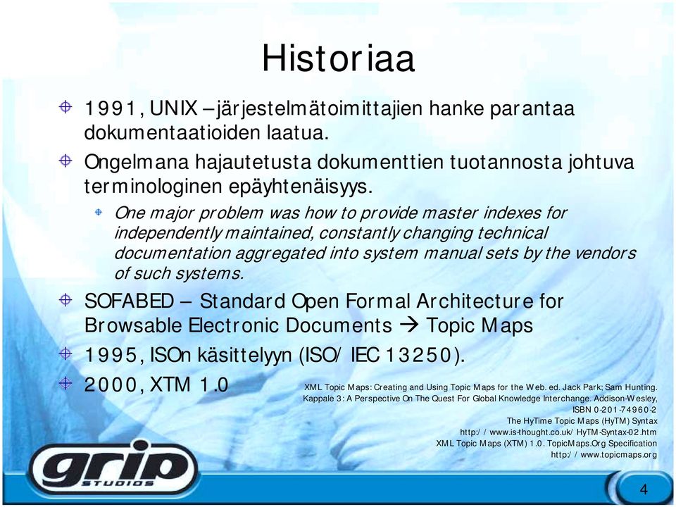 SOFABED Standard Open Formal Architecture for Browsable Electronic Documents! Topic Maps 1995, ISOn käsittelyyn (ISO/IEC 13250). 2000, XTM 1.