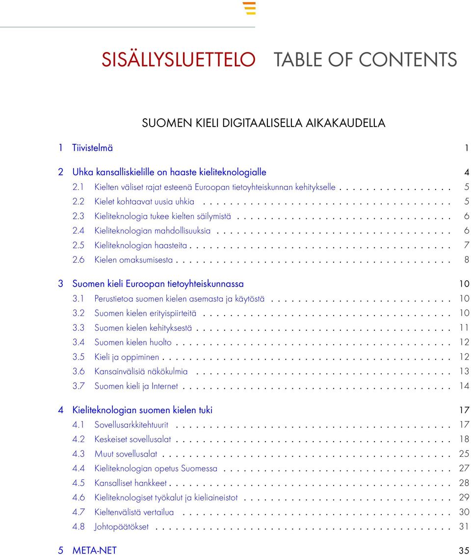 ............................... 6 2.4 Kieliteknologian mahdollisuuksia................................... 6 2.5 Kieliteknologian haasteita....................................... 7 2.