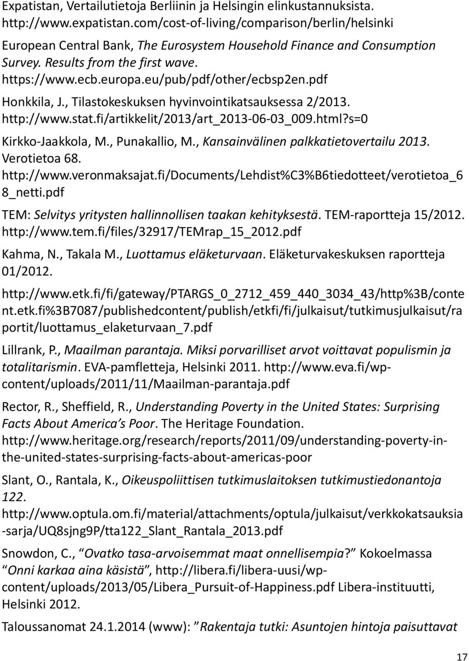 eu/pub/pdf/other/ecbsp2en.pdf Honkkila, J., Tilastokeskuksen hyvinvointikatsauksessa 2/2013. http://www.stat.fi/artikkelit/2013/art_2013-06-03_009.html?s=0 Kirkko-Jaakkola, M., Punakallio, M.