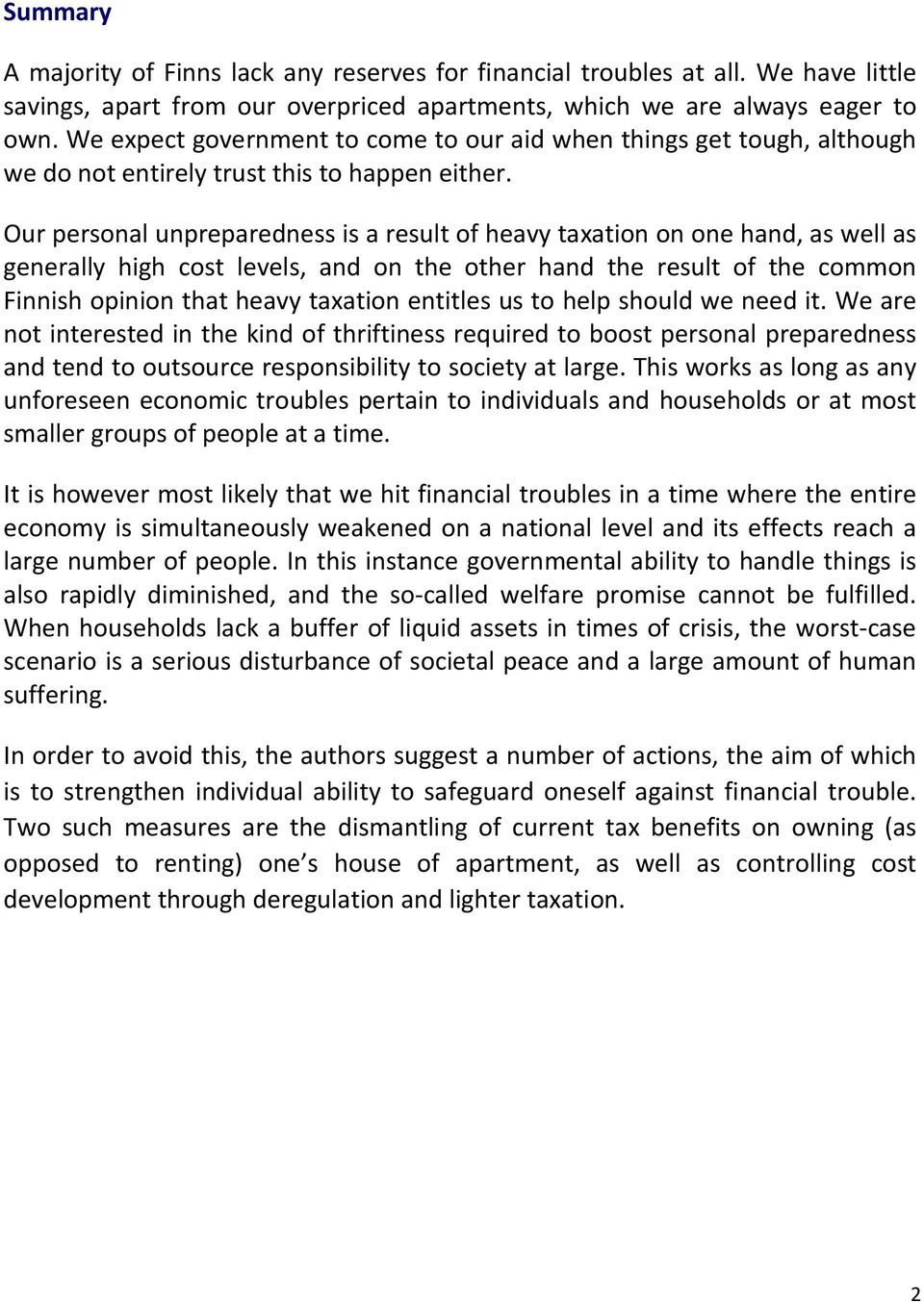 Our personal unpreparedness is a result of heavy taxation on one hand, as well as generally high cost levels, and on the other hand the result of the common Finnish opinion that heavy taxation