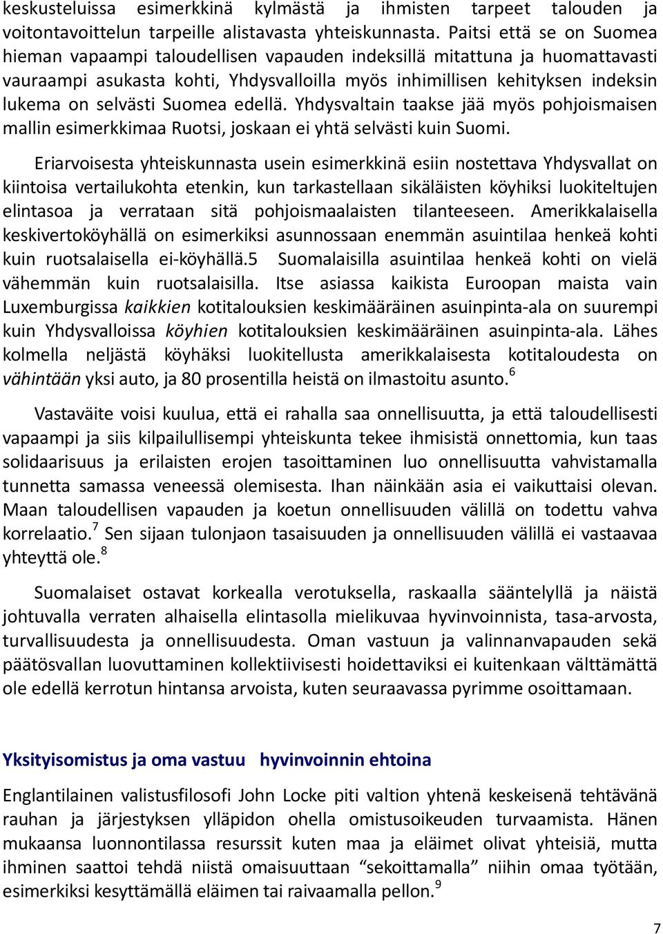 Suomea edellä. Yhdysvaltain taakse jää myös pohjoismaisen mallin esimerkkimaa Ruotsi, joskaan ei yhtä selvästi kuin Suomi.