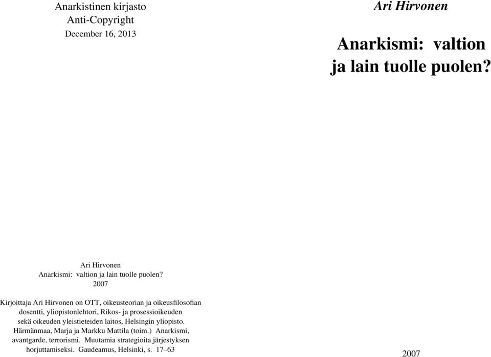 2007 Kirjoittaja Ari Hirvonen on OTT, oikeusteorian ja oikeusfilosofian dosentti, yliopistonlehtori, Rikos- ja prosessioikeuden