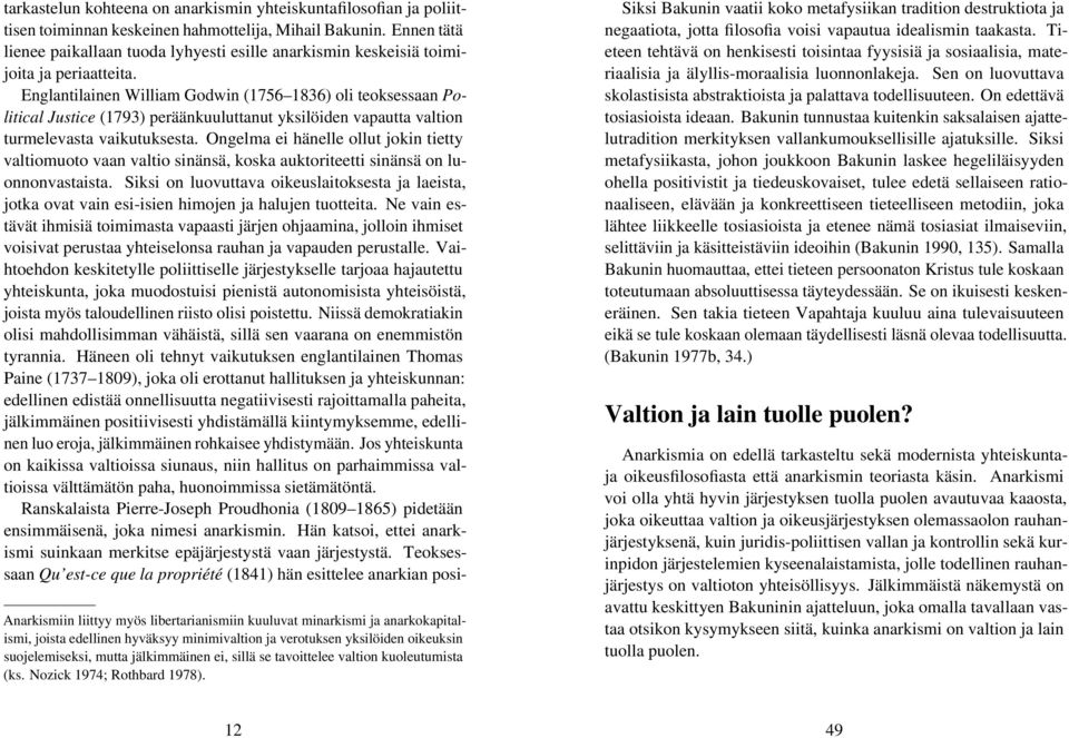 Englantilainen William Godwin (1756 1836) oli teoksessaan Political Justice (1793) peräänkuuluttanut yksilöiden vapautta valtion turmelevasta vaikutuksesta.