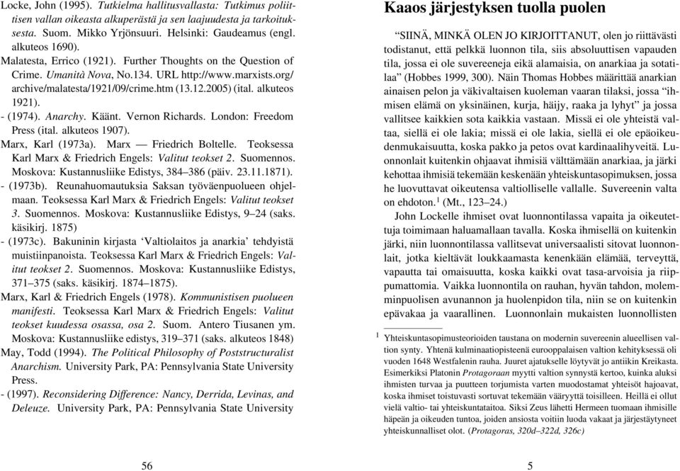 alkuteos 1921). - (1974). Anarchy. Käänt. Vernon Richards. London: Freedom Press (ital. alkuteos 1907). Marx, Karl (1973a). Marx Friedrich Boltelle.